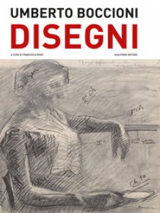 Copertina di 'Umberto Boccioni. Disegni del Castello Sforzesco di Milano. Ediz. illustrata'