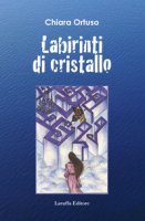 Labirinti di cristallo - Ortuso Chiara