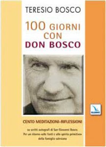 Copertina di '100 giorni con Don Bosco. 100 meditazioni-riflessioni su scritti autografi di San Giovanni Bosco. Per un ritorno alle fonti e allo spirito primitivo della famiglia salesiana'