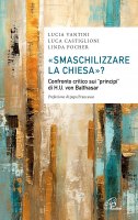 Smaschilizzare la Chiesa? - Lucia Vantini, Luca Castiglioni, Linda Pocher