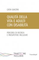 Qualit della vita e adulti con disabilit. Percorsi di ricerca e prospettive inclusive - Giaconi Catia