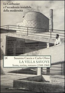 Copertina di 'La Villa Savoye. Icona, rovina e restauro (1948-1968). Ediz. illustrata'