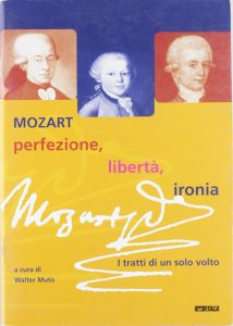 Copertina di 'Mozart: perfezione, libert, ironia. I tratti di un solo volto. Catalogo della mostra (2005)'