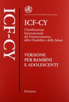 ICF-CY. Classificazione internazionale del funzionamento, della disabilit e della salute. Versione per bambini e adolescenti