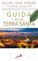 Guida alla Terra Santa - Ivana Bagini, Francesco Giulietti