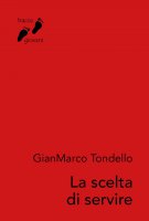 La scelta di servire - GianMarco Tondello