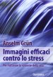 Immagini efficaci contro lo stress - Grn Anselm
