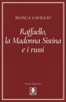 Raffaello, la Madonna Sistina e i russi - Bianca Gaviglio