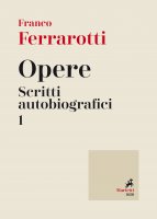 Opere. Scritti autobiografici. Volume 1 - Franco Ferrarotti