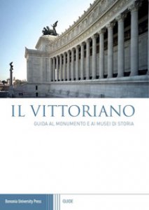 Copertina di 'Il Vittoriano. Guida al monumento e ai musei di storia'