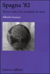 Copertina di 'Spagna '82. Storia e mito di un mondiale di calcio'