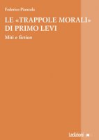 Le trappole morali di Primo Levi. Miti e fiction - Pianzola Federico