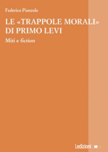 Copertina di 'Le trappole morali di Primo Levi. Miti e fiction'