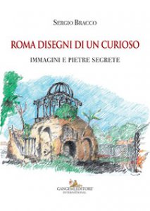 Copertina di 'Roma disegni di un curioso. Immagini e pietre segrete. Ediz. illustrata'
