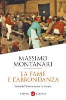 La fame e l'abbondanza - Massimo Montanari