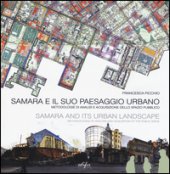 Samara e il suo paesaggio urbano. Metodologie di analisi e acquisizione dello spazio pubblico. Ediz. italiana e inglese - Picchio Francesca