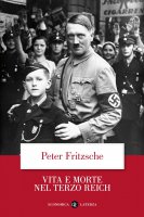 Vita e morte nel Terzo Reich - Peter Fritzsche