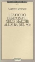 I cattolici democratici nelle Marche all'alba del '900 - Lorenzo Bedeschi