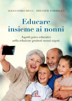 Educare insieme ai nonni - Alessandro Ricci, Zbigniew Formella