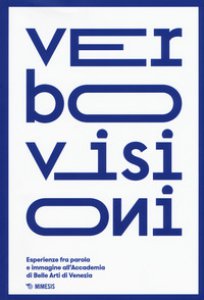 Copertina di 'Verbovisioni. Esperienze fra parola e immagini dell'Accademia di Belle Arti di Venezia. Ediz. a colori'