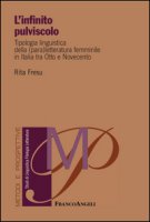 L' infinito pulviscolo. Tipologia linguistica della (para) letteratura femminile in Italia tra Otto e Novecento - Fresu Rita