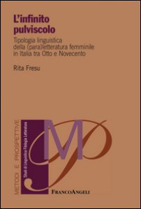 Copertina di 'L' infinito pulviscolo. Tipologia linguistica della (para) letteratura femminile in Italia tra Otto e Novecento'