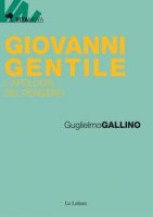 Giovanni Gentile. L'apologia del pensiero - Gallino Guglielmo