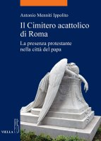 Il Cimitero acattolico di Roma - Antonio Menniti Ippolito
