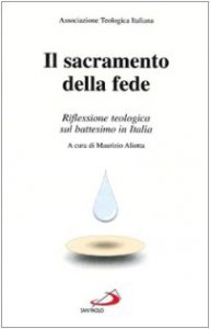 Copertina di 'Il sacramento della fede. Riflessione teologica sul battesimo in Italia'