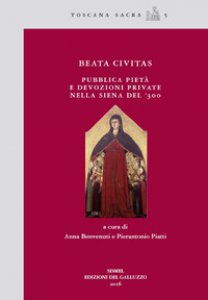 Copertina di 'Beata civitas. Pubblica piet e devozioni private nella Siena del '300'