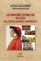 Le dimore storiche di Lodi e il capolavoro dantesco - Giacomini Alida, Rusconi Loredana
