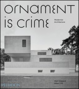 Copertina di 'Ornament is crime. Modernist architecture. Ediz. illustrata'