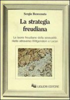 La strategia freudiana. Le teorie freudiane della sessualità rilette attraverso Wittgenstein e Lacan - Benvenuto Sergio