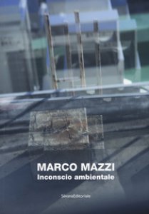 Copertina di 'Marco Mazzi. Inconscio ambientale. Ediz. illustrata'