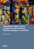 Repubblica delle lettere e letteratura di frontiera: identit multiple e condivise - Norbedo Roberto