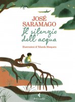 Il silenzio dell'acqua. Ediz. a colori - José Saramago