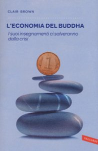 Copertina di 'L' economia del Buddha. I suoi insegnamenti ci salveranno dalla crisi'