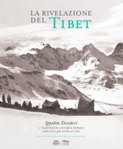 Copertina di 'La rivelazione del Tibet. Ippolito Desideri e l'esplorazione scientifica italiana nelle terre pi vicine al cielo'