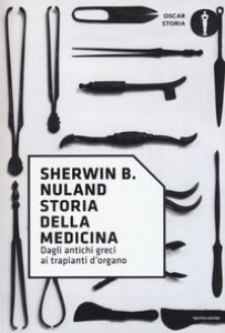Copertina di 'Storia della medicina. Dagli antichi greci ai trapianti d'organo'