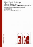 «Eppur si muove»: ricerca scientifica e libertà di pensiero. Il rettorato di Giovanni Marchesini (1996-2002) - Bevilacqua Maria Grazia