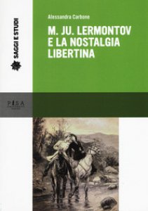 Copertina di 'M. Ju Lermontov e la nostalgia libertina'