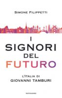 I signori del futuro. L'Italia di Giovanni Tamburi - Filippetti Simone