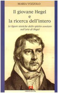 Copertina di 'Il giovane Hegel e la ricerca dell'intero. Le figure storiche dello spirito assoluto nell'arte di Hegel'