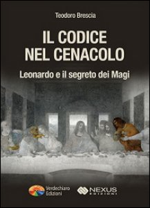 Copertina di 'Il codice nel Cenacolo. Leonardo e il segreto dei Magi'
