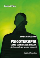 Psicoterapia come esperienza umana. Anti-manuale per giovani terapeuti - Nicastro Marco