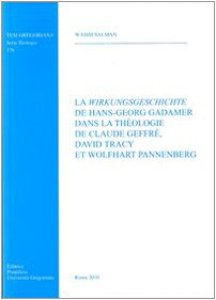 Copertina di 'La wirkungsgeschichte de Hans-Georg Gadamer dans la theologie de C. Geffr D. tracy et W. Pannenberg'