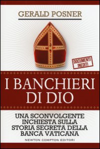 Copertina di 'I banchieri di Dio. Una sconvolgente inchiesta sulla storia segreta della banca vaticana'