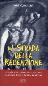 Copertina di 'La strada della redenzione. Via crucis ispirata alle lettere pastorali del cardinal Carlo Maria Martini'