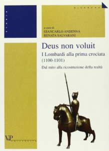 Copertina di 'Deus non voluit. I Lombardi alla crociata (1100-1101). Dal mito alla ricostruzione della realt'