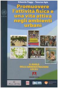 Copertina di 'Promuovere l'attivit fisica e una vita attiva negli ambienti urbani. Il ruolo delle amministrazioni locali'